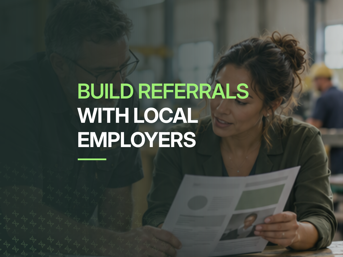 Build referrals with local employers.