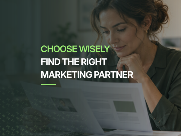 Choose wisely find the right marketing partner.