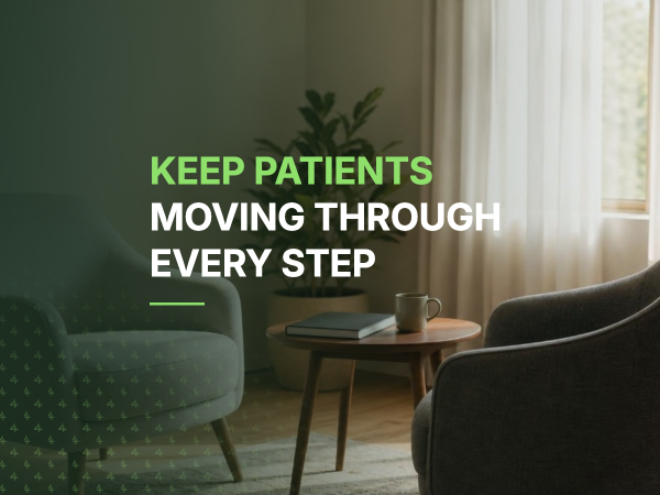 Keep patients moving through every step.
